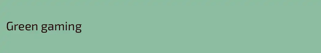 Green gaming